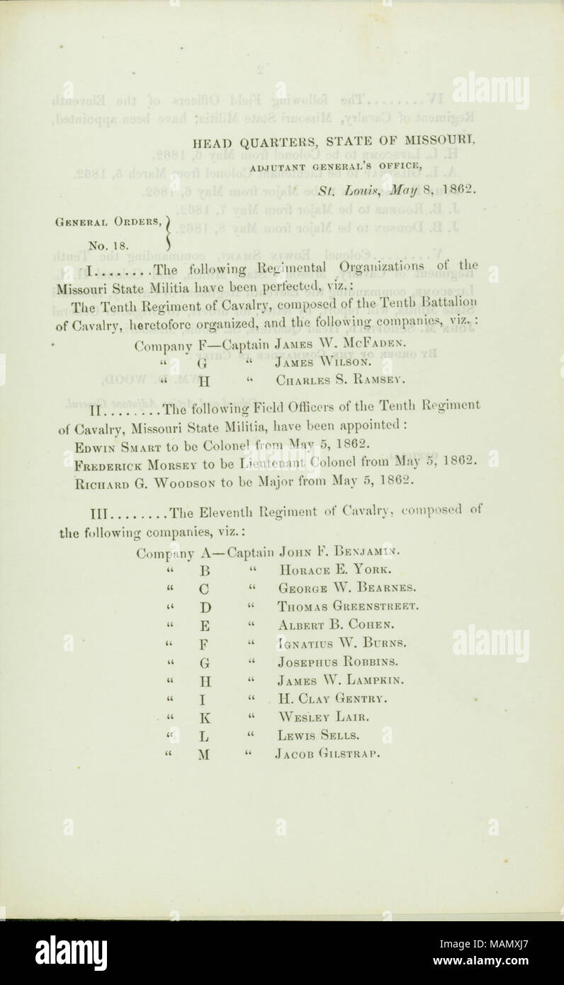 Elenco delle organizzazioni del reggimento del Missouri State miliziani che sono state perfezionate e i funzionari sul campo della decima e undicesima reggimenti di cavalleria che sono stati nominati. Titolo: Generale ordini, No. 18, di Wm. D. Legno, colonnello e deliberando aiutante generale, capo quarti, Stato del Missouri, Aiutante Generale dell'Ufficio, St. Louis, 8 maggio 1862 . 8 maggio 1862. Legno, William D. Foto Stock