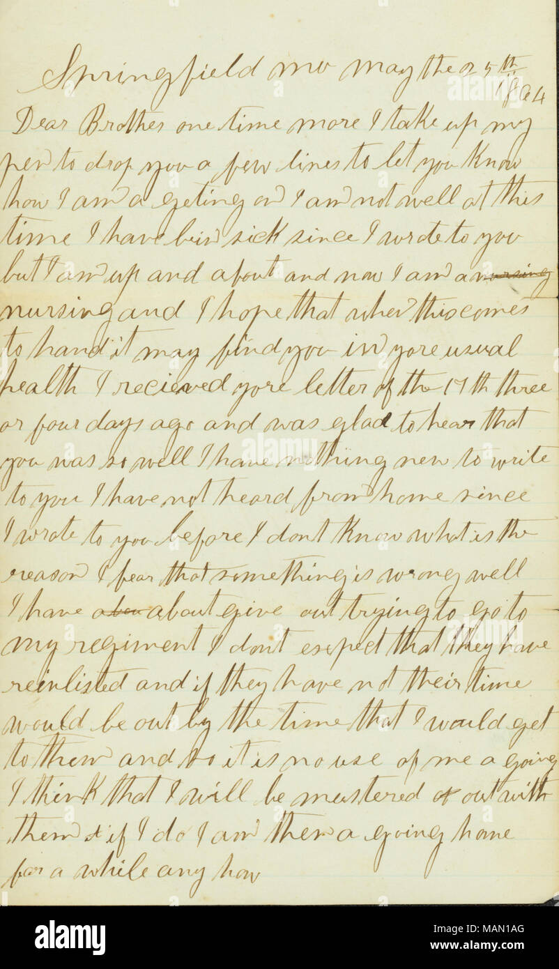 Ricorda la sua malattia e che egli si aspetta di essere ispezionň fuori servizio al più presto. Trascrizione: Springfield mo maggio il venticinquesimo 1864 Cari fratelli una volta di più mi prenda la mia penna a goccia è di poche righe per farvi sapere come io sono un geting su non sto bene in questo momento ho bin malati dal momento che ho scritto per voi ma io sono alto e circa e ora io sono un infermiere e mi auguro che quando questa viene a mano si possono trovare in yore salute abituale ho ricevuto yore lettera del xvii tre o quattro giorni fa e sono stato contento di sentire che lei è stata così bene non ho niente di nuovo da scrivere a voi che non ho sentito da casa perché ho scritto a y Foto Stock