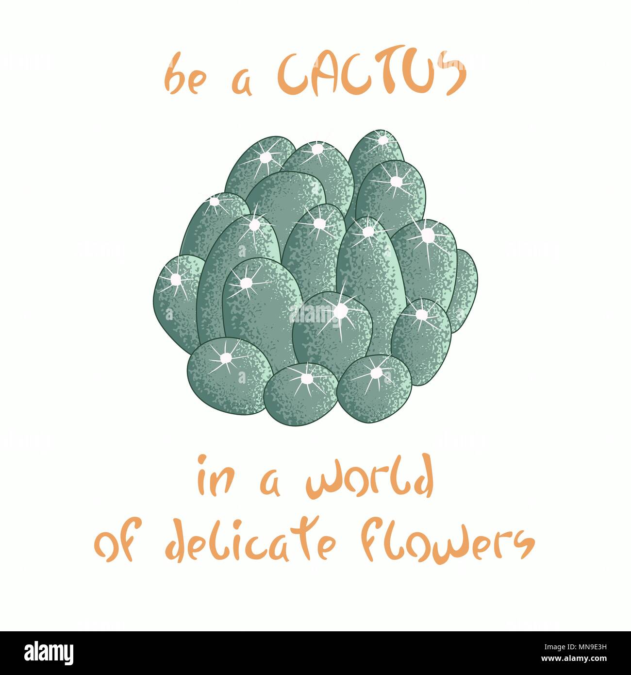 Scritto a mano scritte messaggio slogan essere un cactus in un mondo di fiori delicati con immagine di cactus Illustrazione Vettoriale