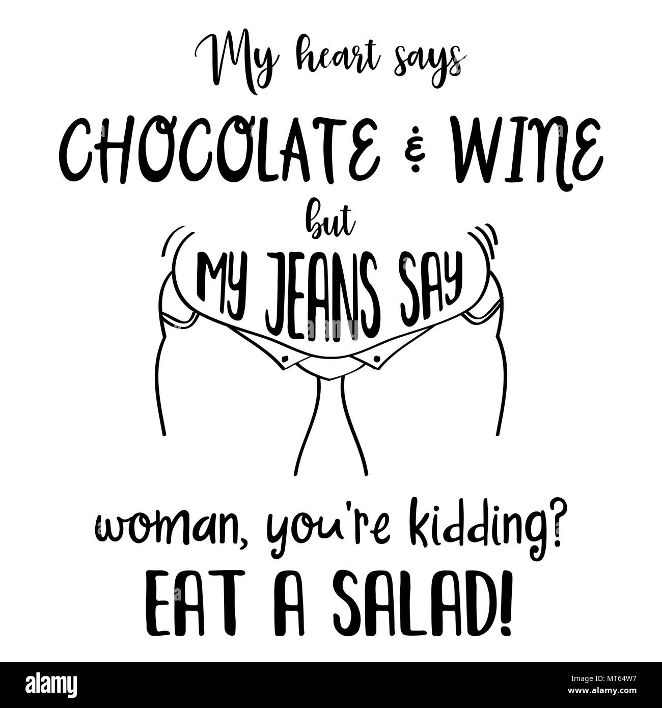 Citazione divertente ' Il mio cuore dice cioccolato e vino, ma i miei jeans dire: Donna, stai scherzando? Mangiare un insalata ' Illustrazione Vettoriale