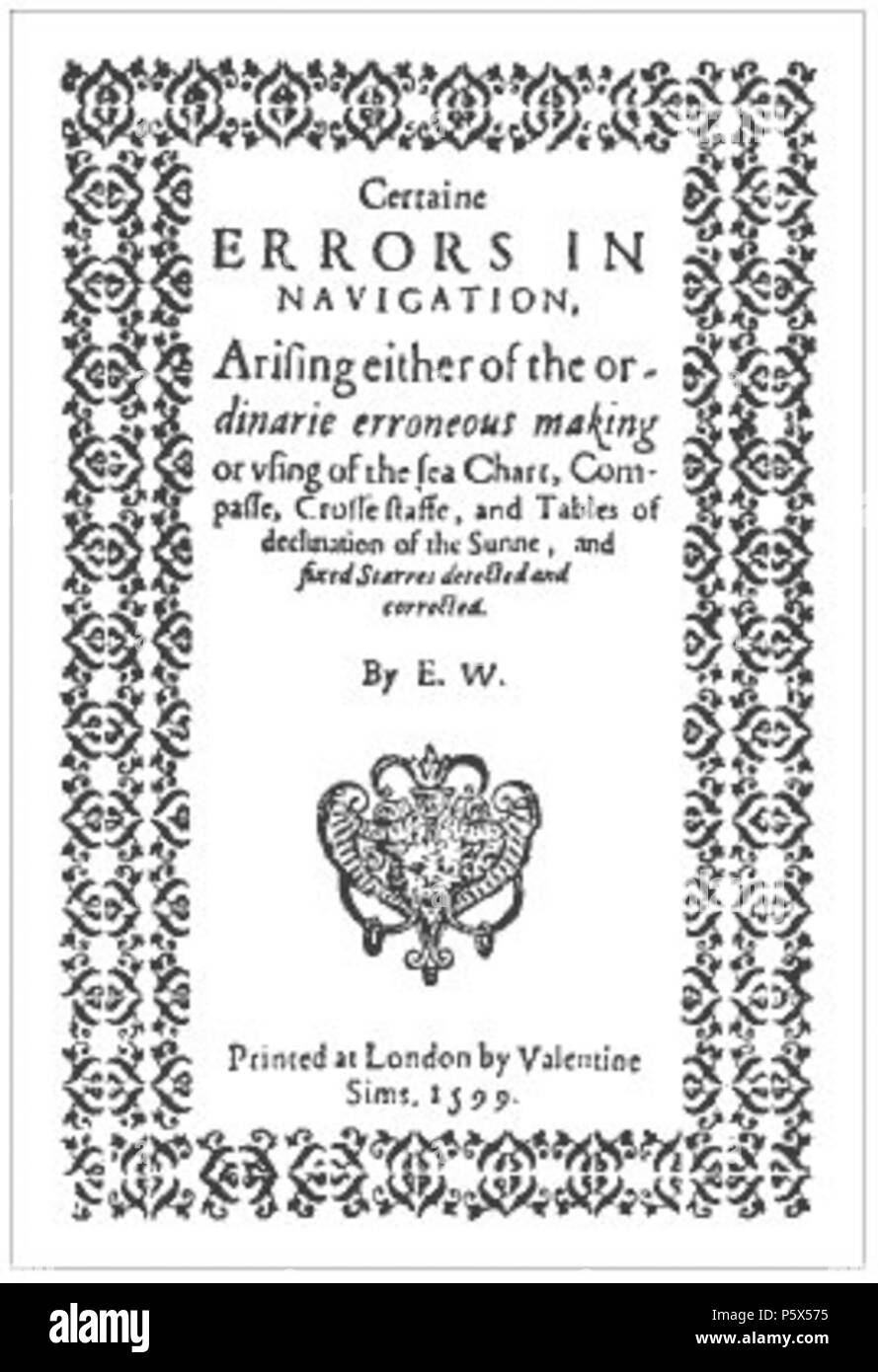 N/A. Inglese: Titolo pagina di Edward Wright (1599) Certaine errori nella navigazione, derivanti sia delle ordinarie rendendo errata o Vsing del mare grafico, Compasse, Crosse Staffe e tavole di declinazione di Sunne, e fissato Starres rilevati e corretti. (Il viaggio di destra Ho. George Earle di Cumberl. alle Azzorre, &c.), Londra: stampato ... [Da Valentine Simmes e W. bianco] per Ed. Agas . 1599. Edward Wright 495 EdwardWright-CertaineErrorsinNavigation-1599 Foto Stock