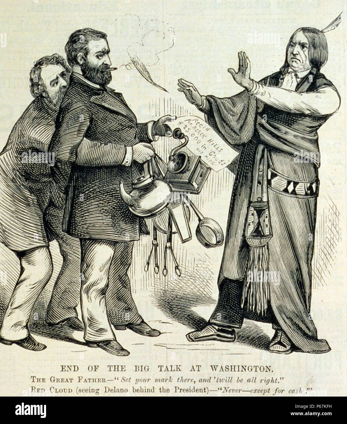 Fine della grande parlare a Washington' Editorial cartoon mostra presidente Ulysses S. Grant, con le braccia dietro la schiena e con il Segretario degli Interni Columbus Delano nascondendo dietro di lui, in piedi prima di Red Cloud, capo degli Oglala Sioux. Delano, estendendo le sue braccia, fingendo di essere concedere, offre una manciata di utensili da cucina e presenta una ricevuta, 'Recd. Per Black Hills $25.000 in " merci "" per Red Cloud, chiedendogli di fare il suo marchio. Red Cloud, vedendo il Delano dietro il presidente, risposte "Mai--fatta eccezione per il pagamento in contanti!' Foto Stock