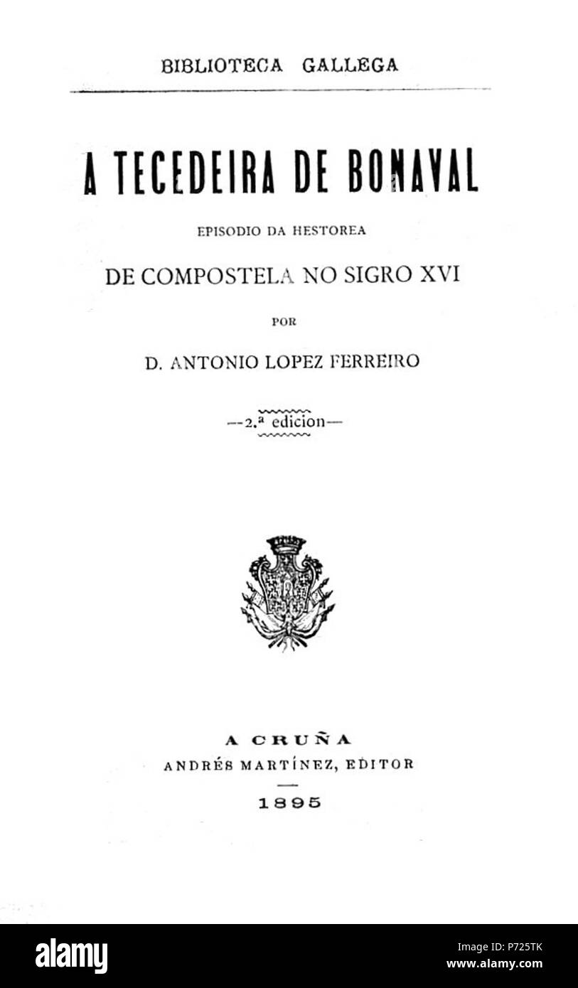 11 Biblioteca Gallega A tecedeira de Bonaval episodio da hestorea de Compostela nessun sigro XVI por D Antonio López Ferreiro 2 ed un Cruña Andrés Martínez editor 1895 Foto Stock