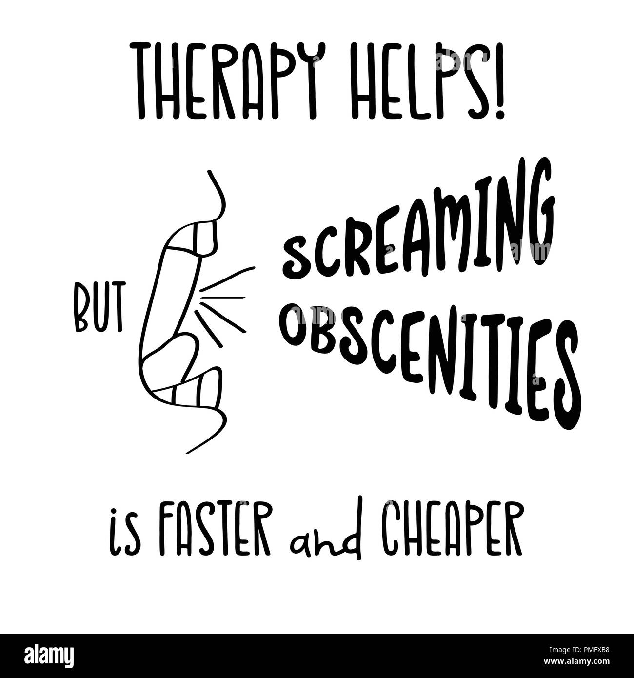 Disegnato a mano vettore tipografia poster con slogan creativi: Terapia aiuta, ma urlando oscenità è più veloce e più conveniente Illustrazione Vettoriale
