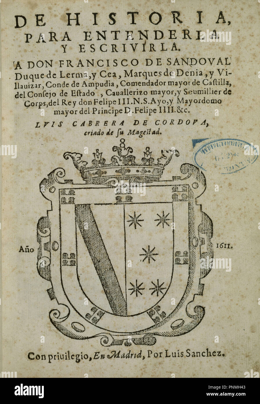 DE HISTORIA PARA ENTENDERLA Y ESCRIBIRLA UN Don Francisco de Sandoval Duque de Lerma - MADRID - 1611. Autore: CABRERA DE CORDOBA LUIS. Posizione: Biblioteca Nacional-COLECCION. MADRID. Spagna. Foto Stock