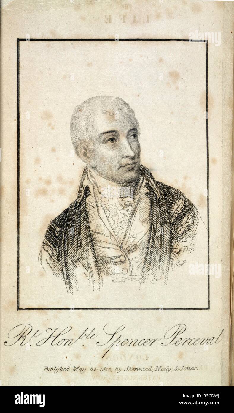 Spencer Perceval ( 1762 - 1812 ). Inglese Il Primo Ministro (1809-12). Ritratto. Il solo Primo Ministro ad essere assassinato, egli è stato ucciso da un fallimento Liverpool broker, John Bellingham. La vita e la somministrazione di destra ON. Spencer Perceval, abbellito con un accurata somiglianza, l'unico mai preso. Londra, 1812. Fonte: 1203.b.21, frontespizio. Autore: Williams, Charles. Foto Stock