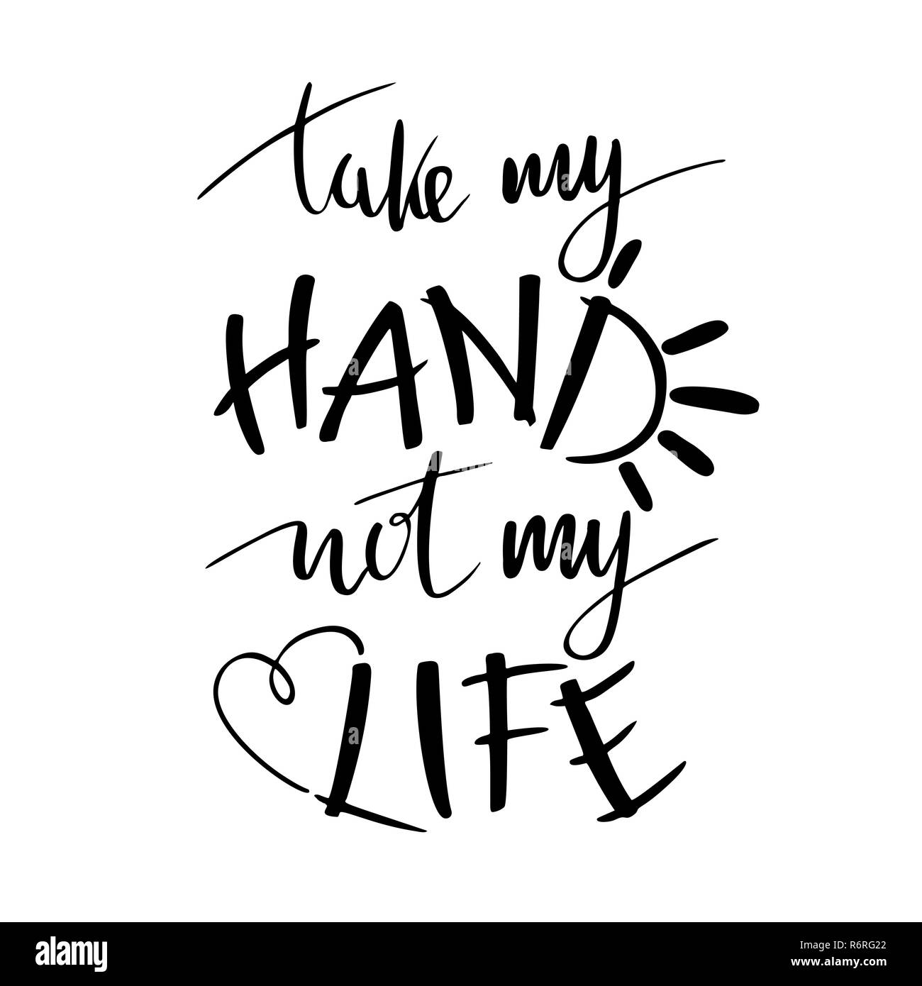 Scritte a mano tipografia poster. Preventivo romantica prendere la mia mano non la mia vita, isolato. ottimista, per amore, Wedding, Valentino Foto Stock