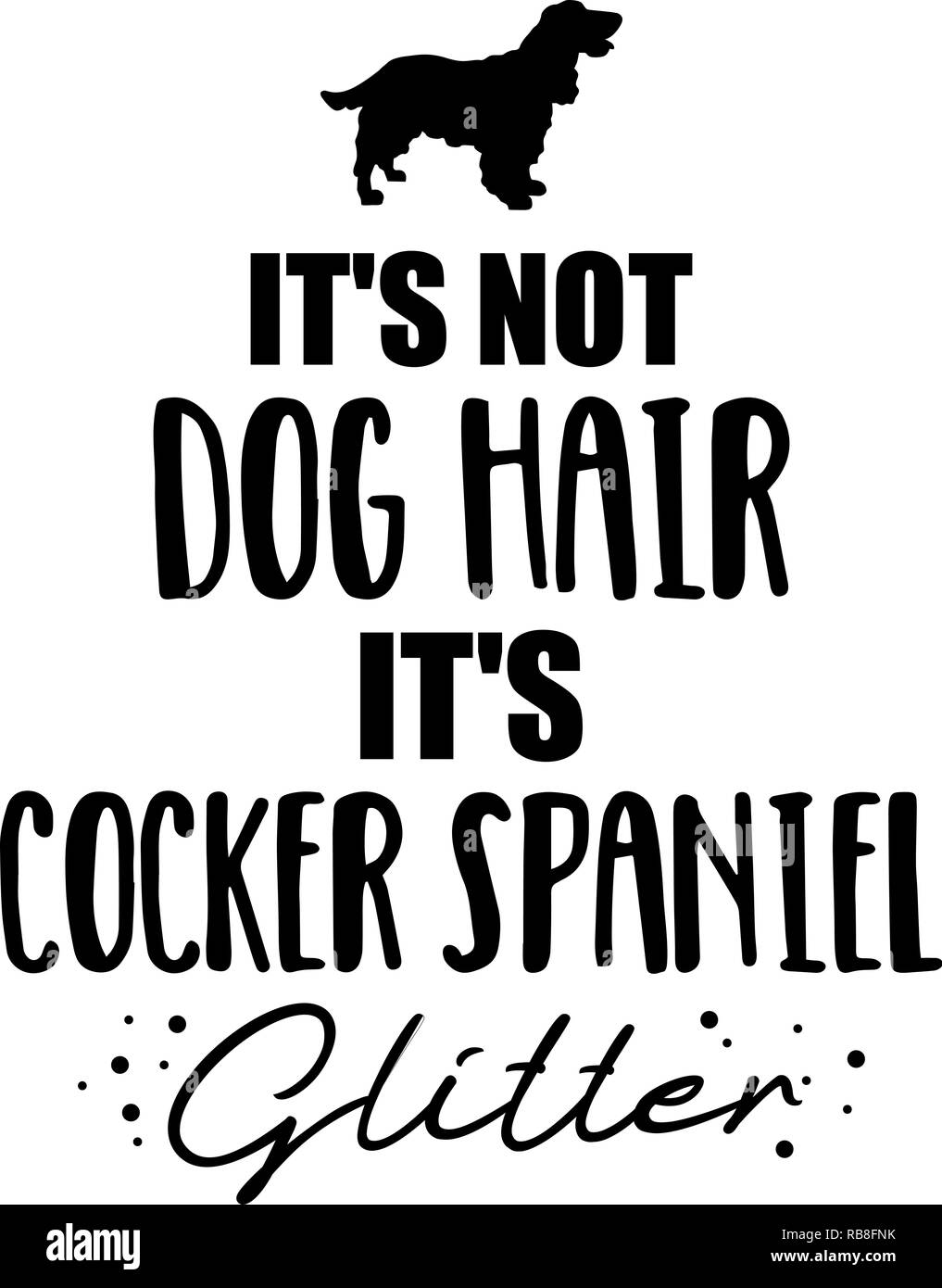 Non si tratta di capelli del cane, è Cocker Spaniel glitter slogan Foto Stock