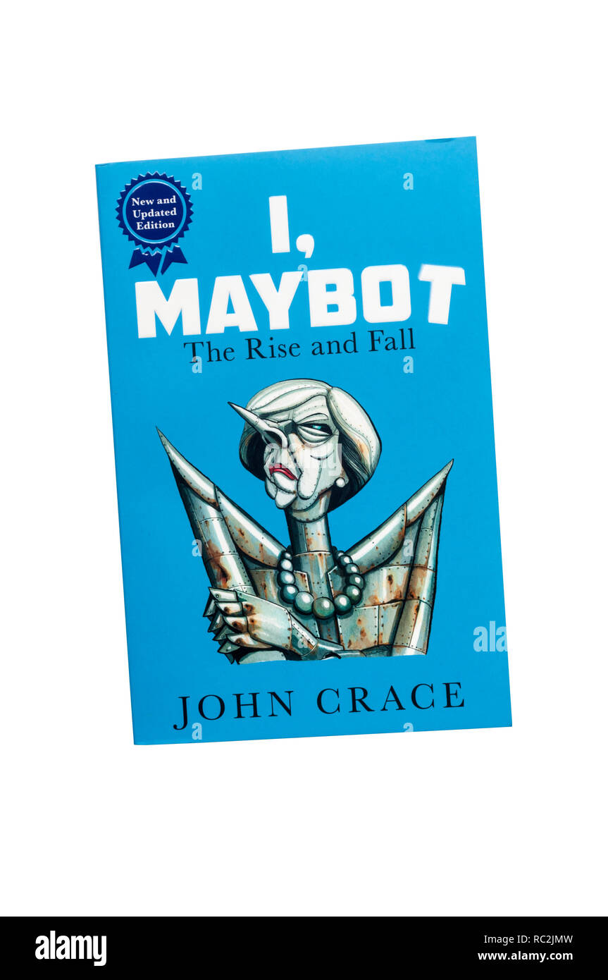 Copia paperback di I, Maybot da John Crace. Una satira circa il Primo ministro Theresa Maggio pubblicato da Guardian Faber nel 2017. Foto Stock