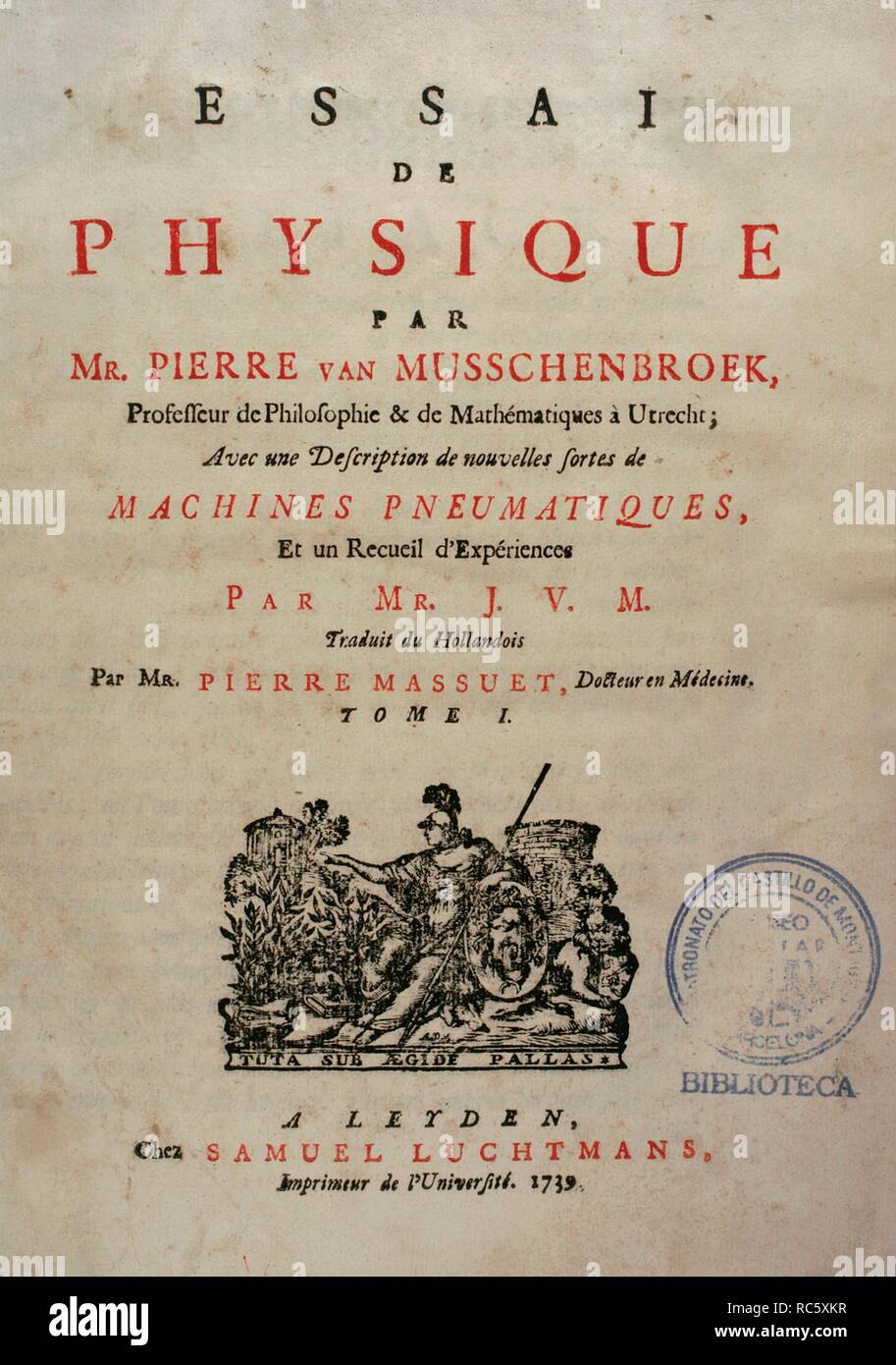 Petrus () Pieter van Musschenbroek (Leida, 1692-Leiden, 1761). Médico y fisico neerlandés. Ensayo de Física. Con unà descripción de nuevos tipos de Máquinas neumáticas. Tomo I. Obra traducida del holandés al francés por Pierre Massuet. Obra editada en Leiden, Paises Bajos, 1739. Biblioteca Histórico Militar de Barcelona. Cataluña. España. Foto Stock