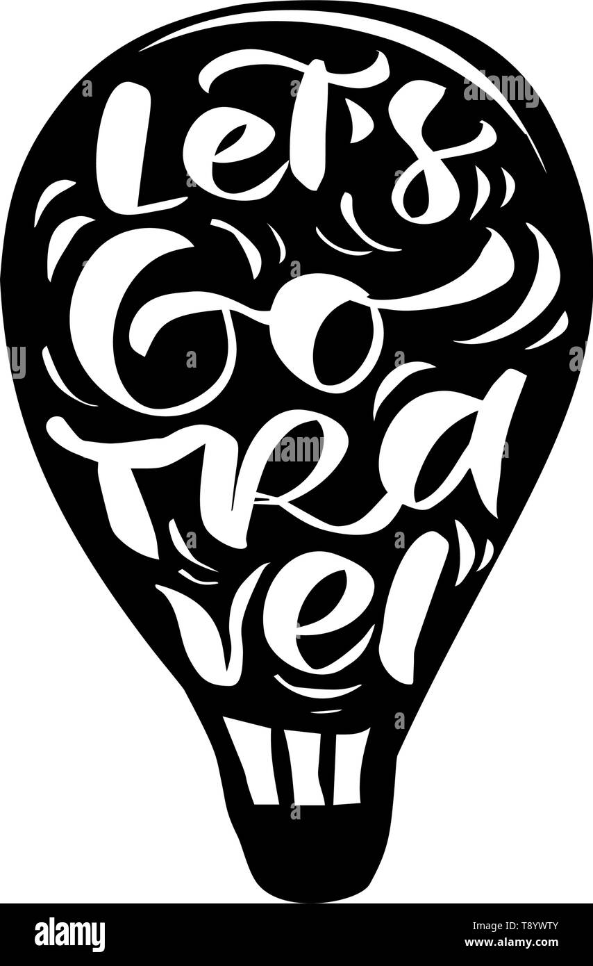 Let's Go Travel ispirazione preventivi su pallone aerostatico silhouette. Moderno pennello asciutto calligraphy illustrazione per viaggiare poster tipografia Illustrazione Vettoriale