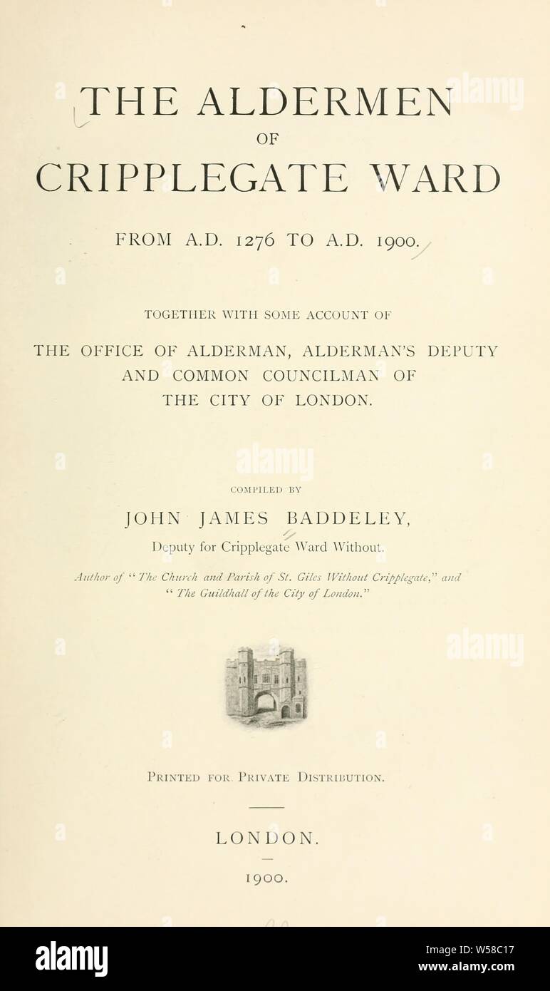 Il degli assessori di Cripplegate Ward da D.C. 1276 di D.C. 1900, insieme con alcuni conto dell'ufficio di Alderman, Assessore vice e comune consigliere comunale della città di Londra : Baddeley, Giovanni Giacomo, Sir, 1842-1926 Foto Stock