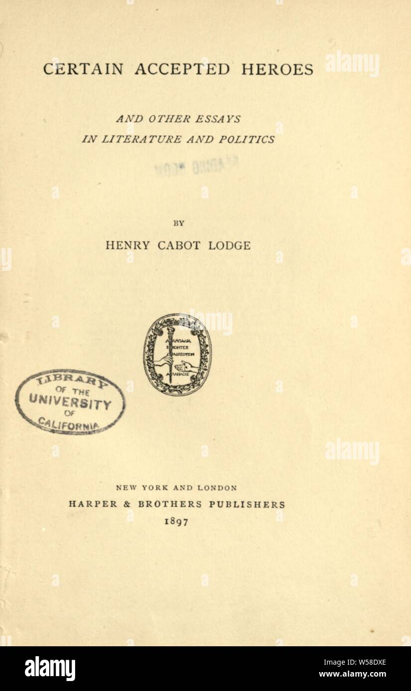 Alcuni eroi accettati e altri saggi di letteratura e politica : Lodge, Henry Cabot, 1850-1924 Foto Stock