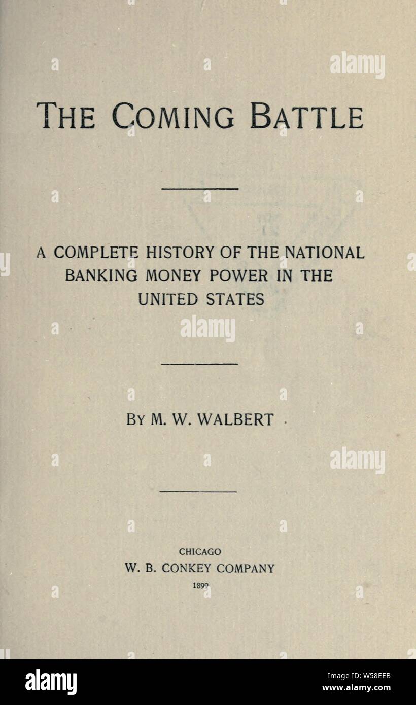 La venuta battaglia : una storia completa dell'bancarie nazionali il potere di denaro negli Stati Uniti : Walbert, Martin Wetzel Foto Stock