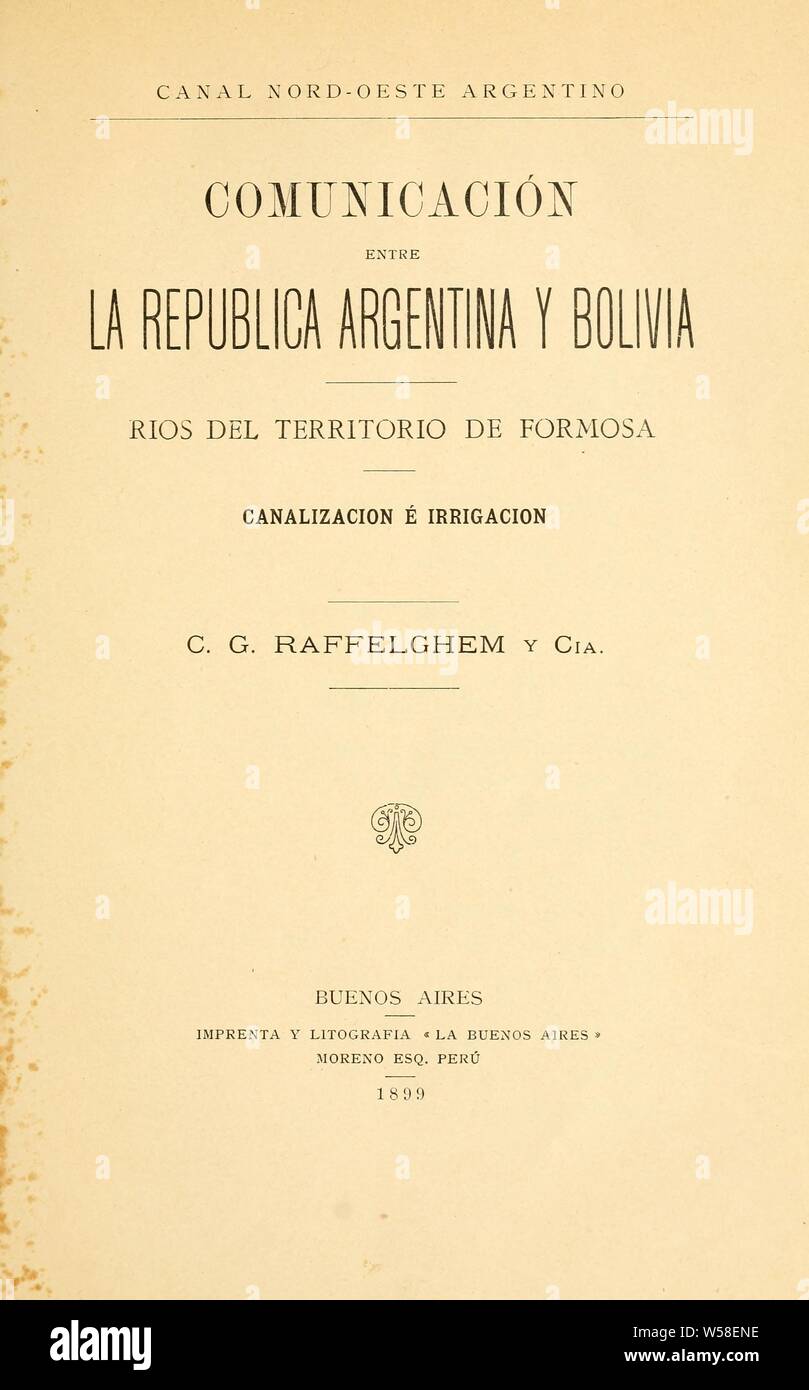 Comunicación entre la República Argentina y Bolivia; rios del territorio de Formosa, canalización é irrigación : Raffelghem (C.G.) y Cia Foto Stock