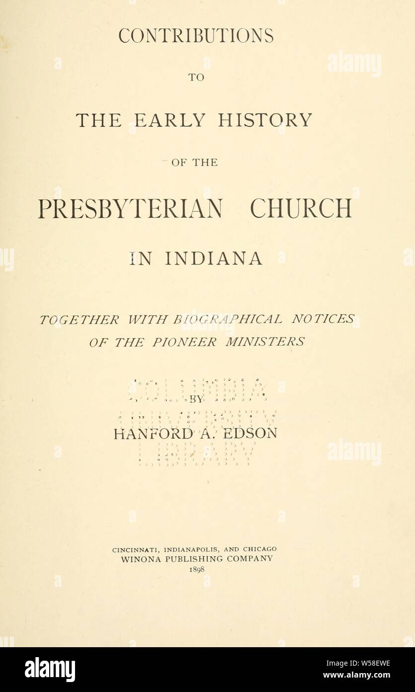 Contributi per la storia degli inizi della Chiesa Presbiteriana in Indiana : insieme con note biografiche dei ministri pioneer : Edson, Hanford A. (Hanford Abram), b. 1837 Foto Stock