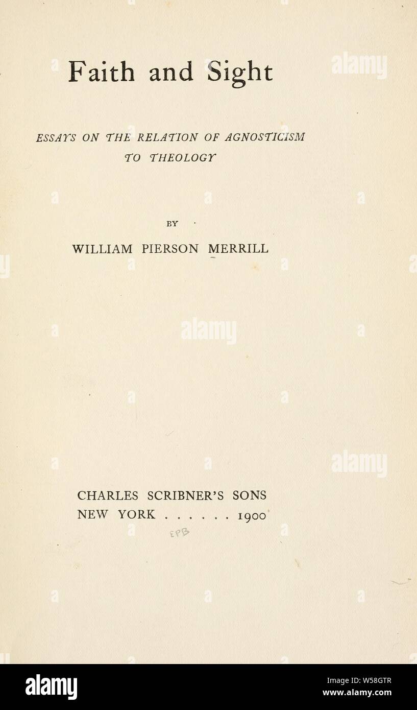 La fede e la vista; saggi sul rapporto di agnosticismo alla teologia : Merrill, William P. (William Pierson), 1867-1954 Foto Stock