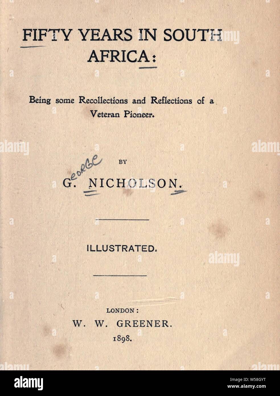 Cinquanta anni in Sud Africa: essendo alcuni ricordi e le riflessioni di un veterano pioneer : Nicholson, George Foto Stock