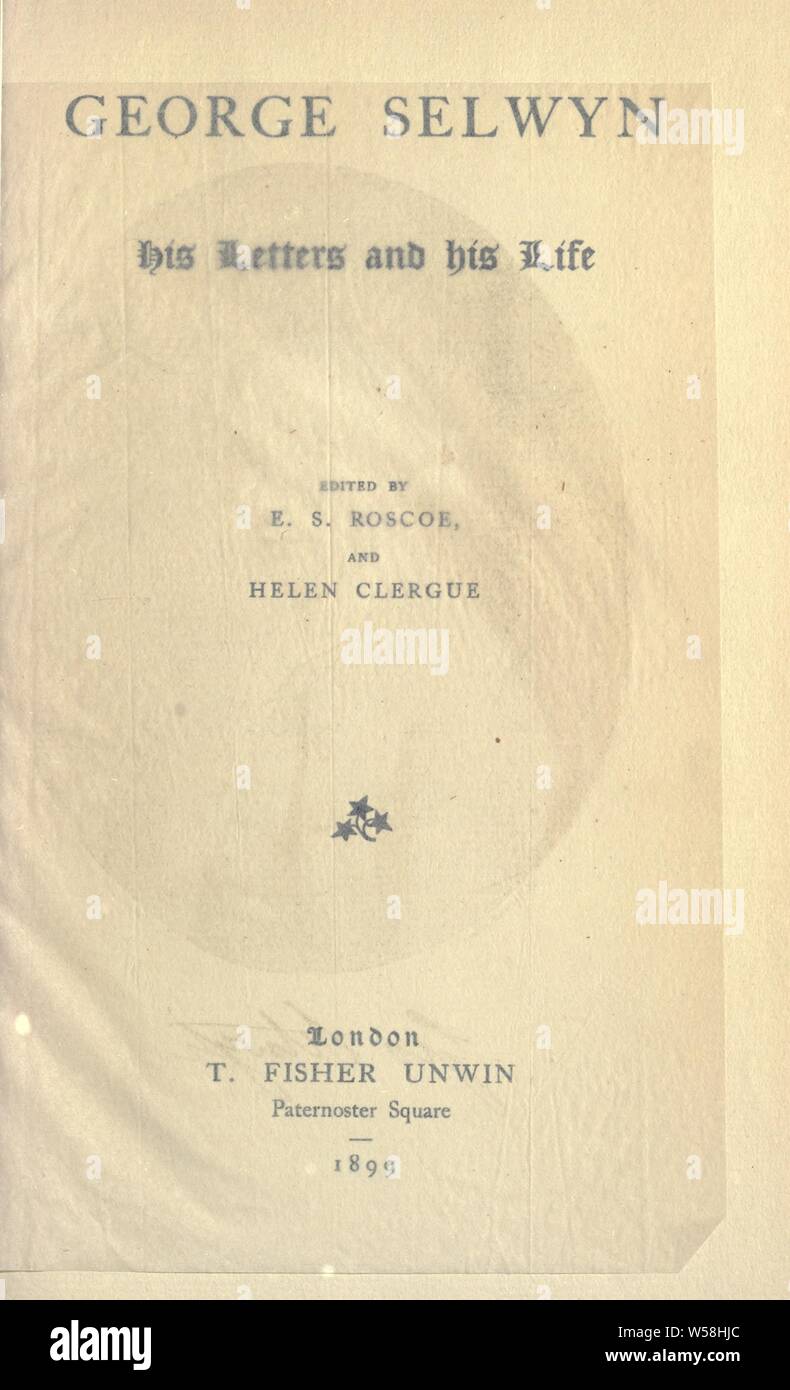 George Selwyn ; le sue lettere e la sua vita : Selwyn, George Augustus, 1719-1791 Foto Stock