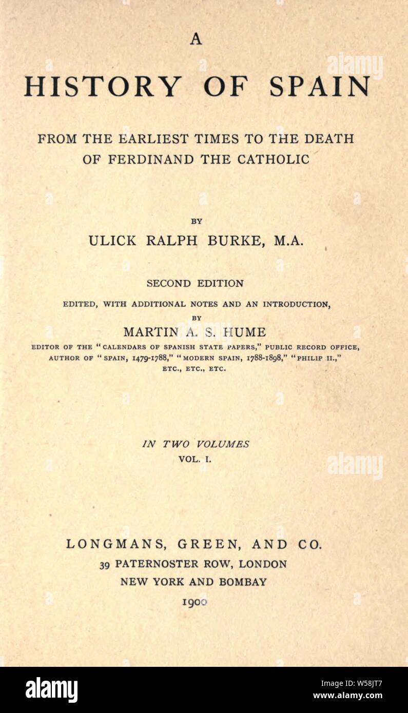 Una storia di Spagna fin dai tempi più antichi per la morte di Ferdinando il Cattolico : Burke, Ulick Ralph, 1845-1895 Foto Stock