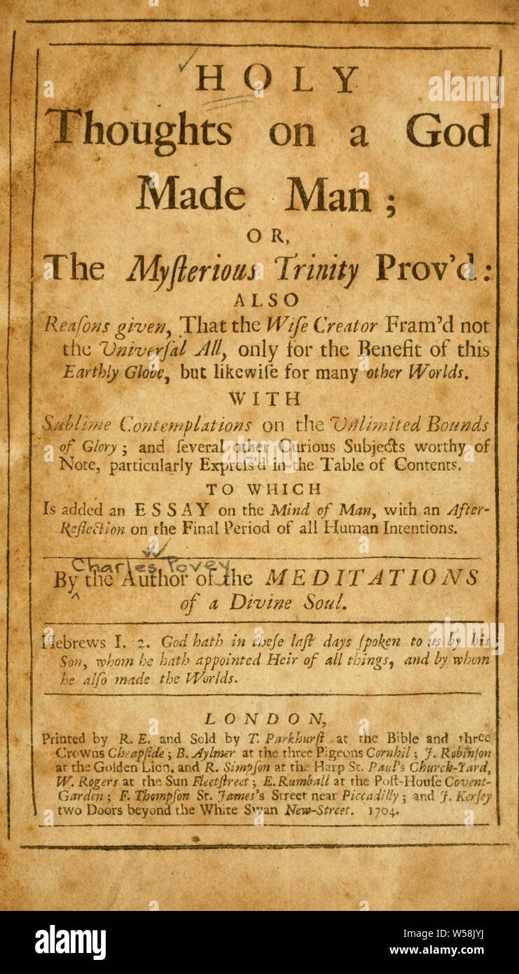 Santi pensieri su un Dio fatto uomo; oppure la misteriosa Trinità prov'd : anche motivi dato che il saggio Creatore fram non sarebbe del tutto universale, soltanto per il beneficio di questo globo terrestre, ma anche per molti altri mondi ... : Povey, Charles, 1652-1743 Foto Stock