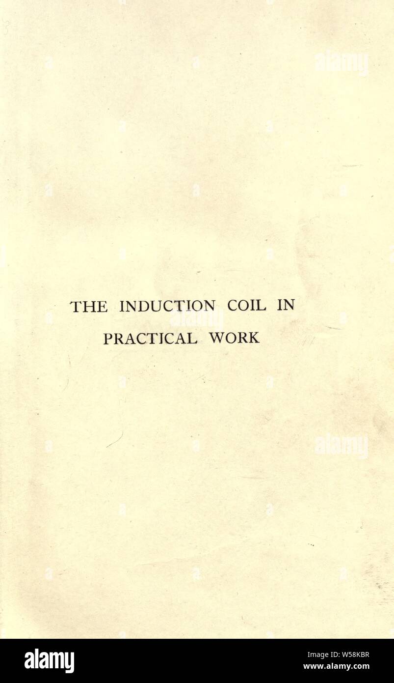 La bobina di induzione nei lavori pratici inclusi Röntgen raggi X : Wright, Lewis, 1838-1905 Foto Stock