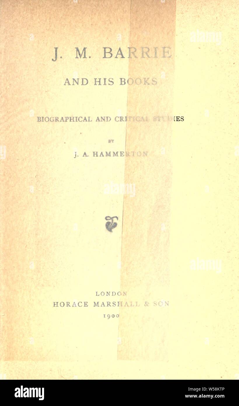 J. M. Barrie e i suoi libri ; biografico e studi critici : Hammerton, J. A. (John Alexander), Sir, 1871-1949 Foto Stock