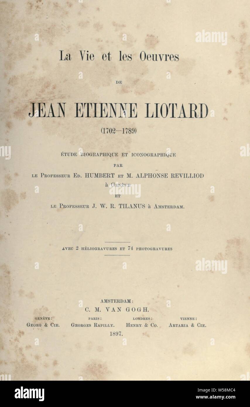 La vie et les oeuvres de Jean étienne Liotard (1702-1789) étude biographique et iconographique par Ed. Humbert et Alphonse Revilliod et J.W.R. Tilanus : Humbert, édouard, 1823-1889 Foto Stock