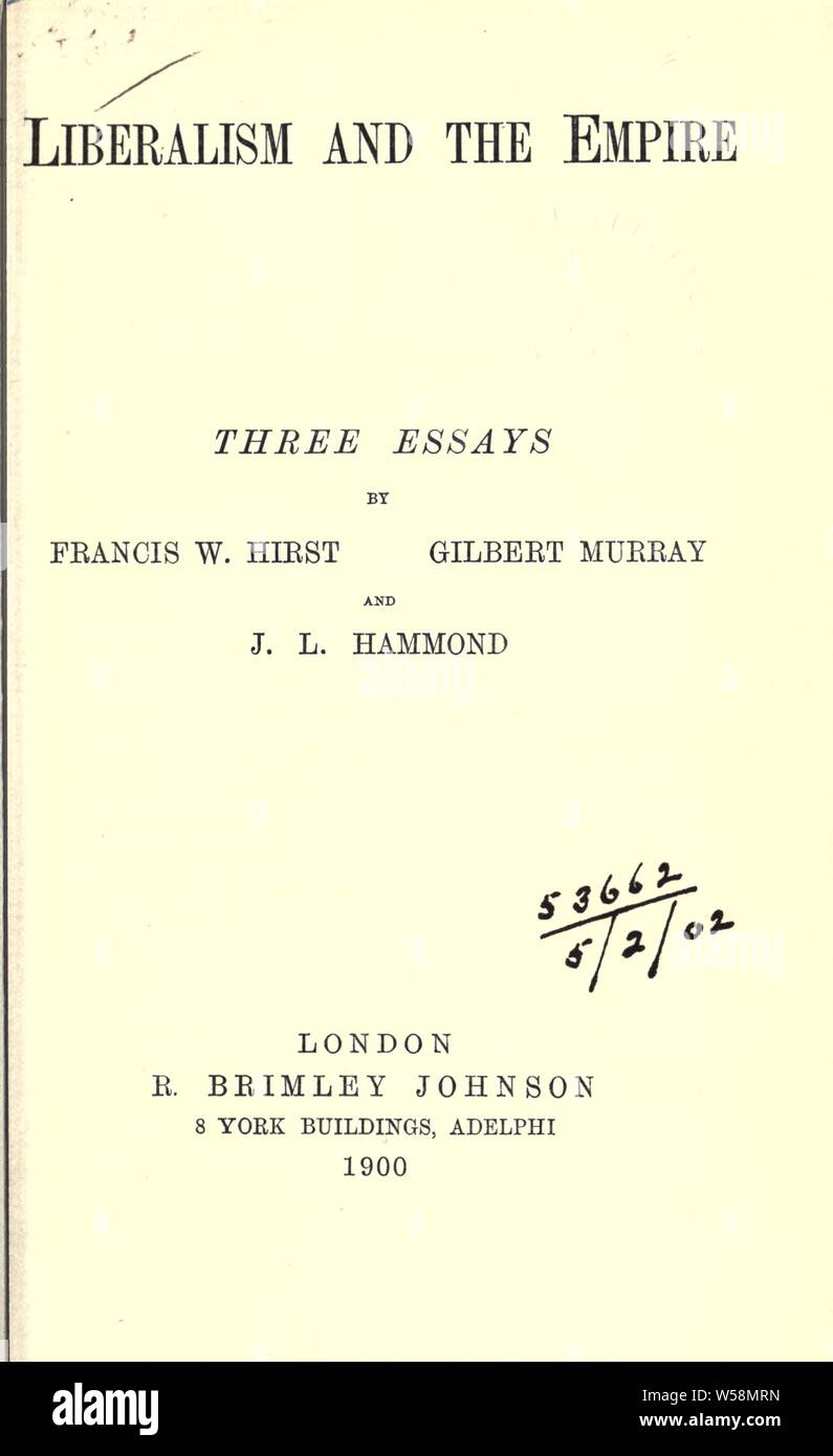 Il liberalismo e l'impero; tre saggi di Francesco W. Hirst, Gilbert Murray e J.L. Hammond : Hirst, Francesco Wrigley, 1873-1953 Foto Stock