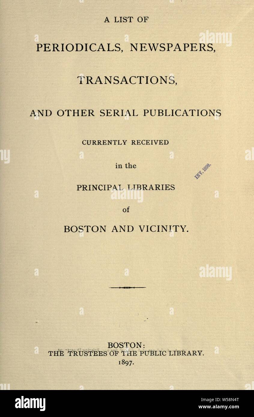 Un elenco di periodici e quotidiani, le transazioni e altre pubblicazioni in serie attualmente ricevuti nelle principali biblioteche di Boston e a vicinanze : Boston Public Library Foto Stock