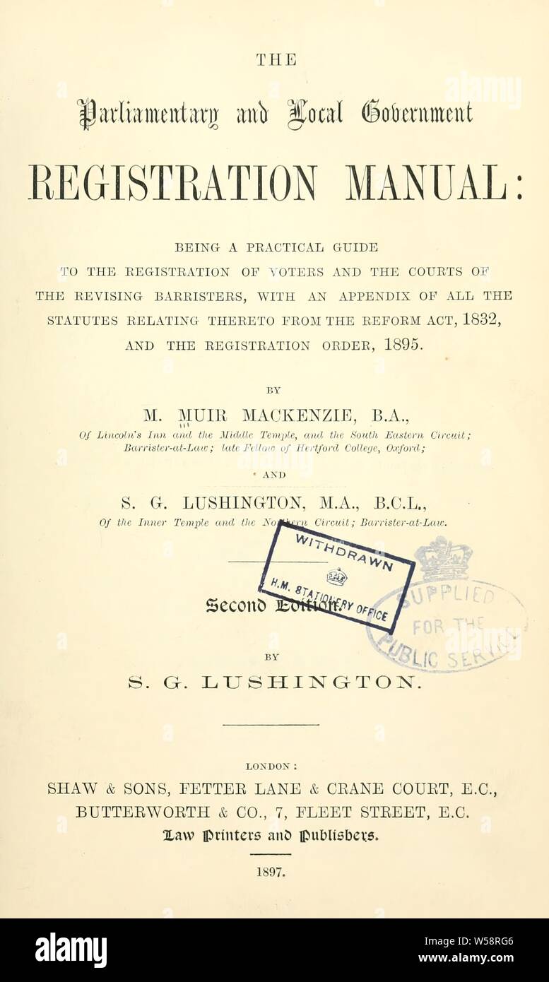 Il parlamentare e del governo locale la registrazione manuale: essendo una guida pratica per la registrazione degli elettori e dei tribunali la revisione di avvocati, con una appendice di tutti gli statuti relativi ad esso dal Reform Act, 1832, e l'ordine di registrazione, 1895 : Muir-Mackenzie, Montague, 1847-1919 Foto Stock