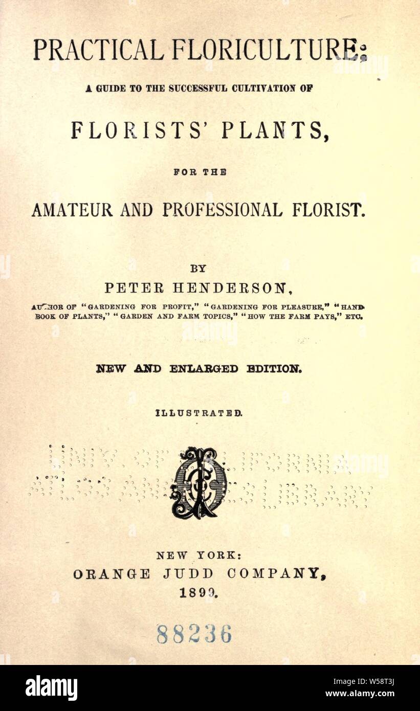 Pratico floricoltura; una guida per la coltivazione di successo di fioristi' impianti per i fotografi professionisti e dilettanti un fioraio : Henderson, Pietro, 1822-1890 Foto Stock