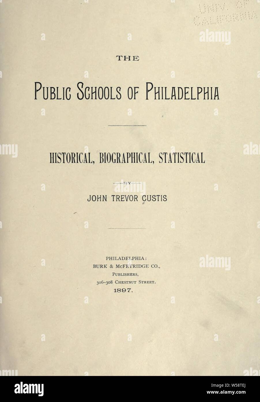 Le scuole pubbliche di Filadelfia : cronologica, note biografiche, statistica : Custis, John Trevor Foto Stock