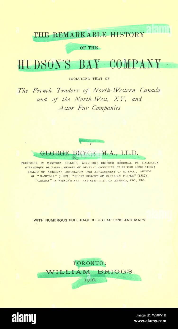 La straordinaria storia della Compagnia della Baia di Hudson : compresa quella dei commercianti francesi del Nord Ovest del Canada e del nord-ovest, XY, e Astor Fur aziende : Bryce, George, 1844-1931 Foto Stock