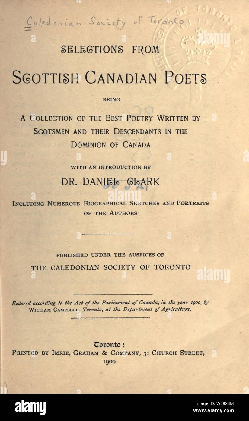 Le selezioni da Scottish Canadian poeti : essendo una raccolta delle migliori poesie scritte da Scotsmen e i loro discendenti nel dominio del Canada, con l introduzione di un Daniel Clark ; inclusi numerosi schizzi biografici e i ritratti degli autori : Caledonian Società di Toronto Foto Stock