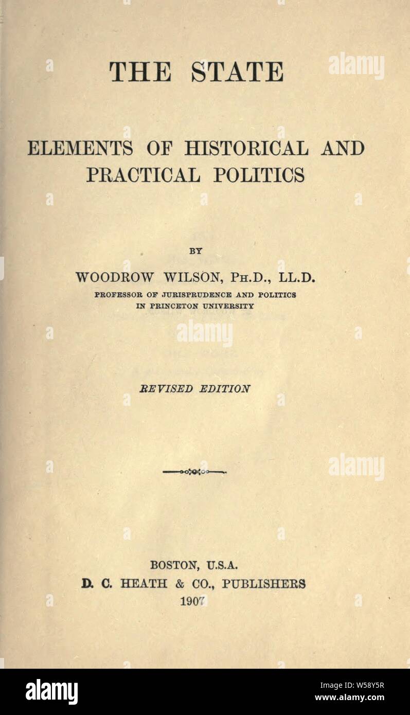 Lo stato; elementi della storica e politica pratica : Wilson, Woodrow, 1856-1924 Foto Stock