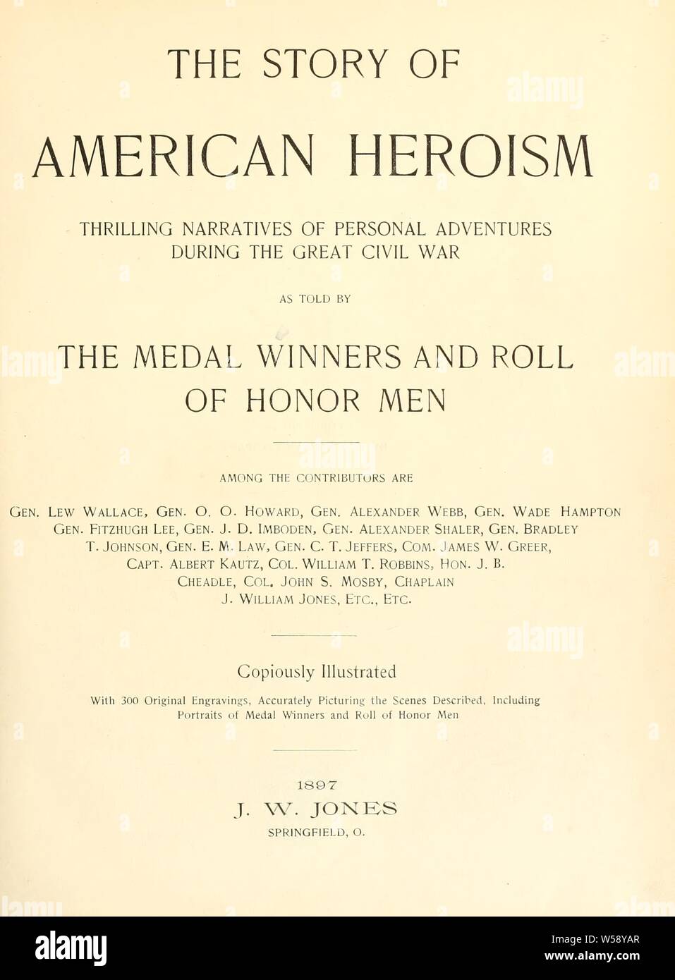 La storia di eroismo americano; emozionanti narrazioni di avventure personali durante la grande guerra civile, come raccontata dai vincitori di medaglie e rotolo di onorare gli uomini : Wallace, Lew, 1827-1905 Foto Stock