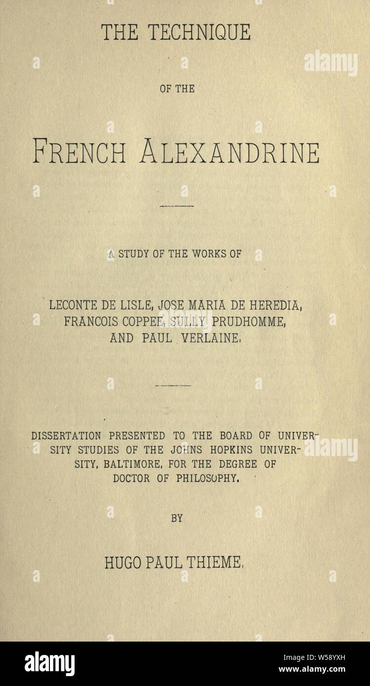 La tecnica del francese alessandrina; uno studio delle opere di Leconte de Lisle, Jose Maria de Heredia, François Coppee, Sully Prudhomme, e Paul Verlaine : Thieme, Hugo Paolo, 1870-1940 Foto Stock