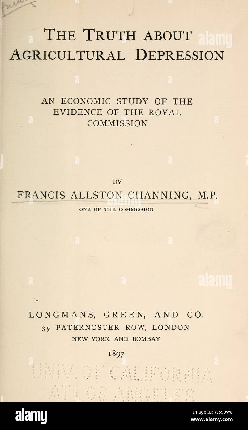 La verità circa la depressione agricola; uno studio economico della prova della commissione reale : Channing, Francesco Allston Channing, baron, 1841-1926 Foto Stock