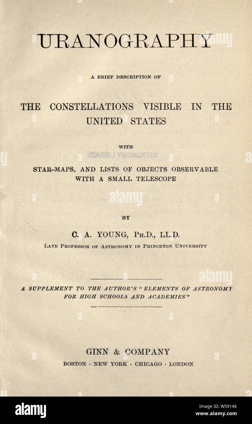 Uranography. Una breve descrizione delle costellazioni visibili negli Stati Uniti, con star-mappe e degli elenchi di oggetti osservabile con un piccolo telescopio : i giovani, Charles A. (Carlo Augusto), 1834-1908 Foto Stock